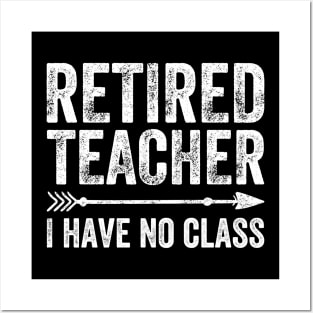 Retired teacher I have no class Posters and Art